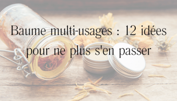 Baume multi-usages _ 12 idées pour ne plus s'en passermulti-usages _ 12 idées pour ne plus s'en passerire une liste INCI _ guide simple pour comprendre ses cosmétiques