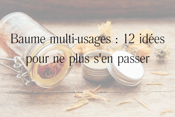Baume multi-usages _ 12 idées pour ne plus s'en passermulti-usages _ 12 idées pour ne plus s'en passerire une liste INCI _ guide simple pour comprendre ses cosmétiques