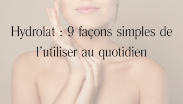 Hydrolat 9 façons simples de l’utiliser vs eau florale vs “hydrosol” quelles différences multi-usages 12 idées pour ne plus s'en passermulti-usages 12 idées pour ne plus s'en passerire une lis