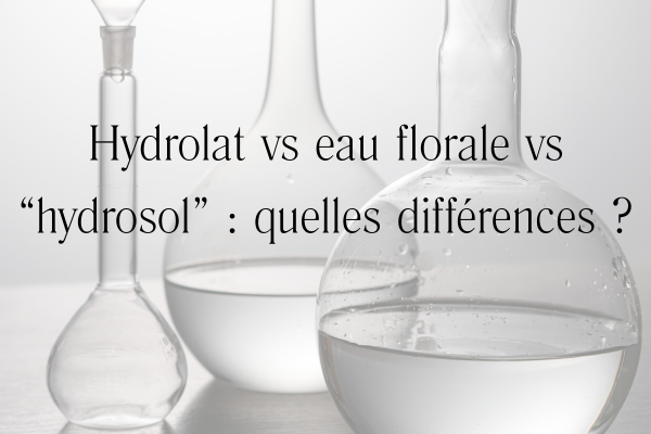 Hydrolat vs eau florale vs “hydrosol” quelles différences multi-usages 12 idées pour ne plus s'en passermulti-usages 12 idées pour ne plus s'en passerire une liste INCI guide simple pour compr