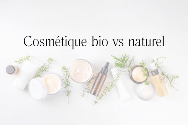 Cosmétique bio vs naturel