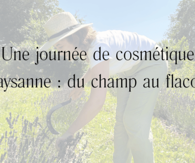 Une journée de cosmétique paysanne _ du champ au flacon