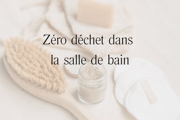 Zéro déchet dans la salle de bain